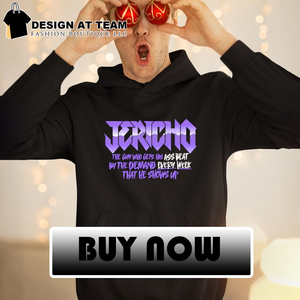 Chris Jericho the guy who gets his ass beat by the demand every week that he shows up shirt
