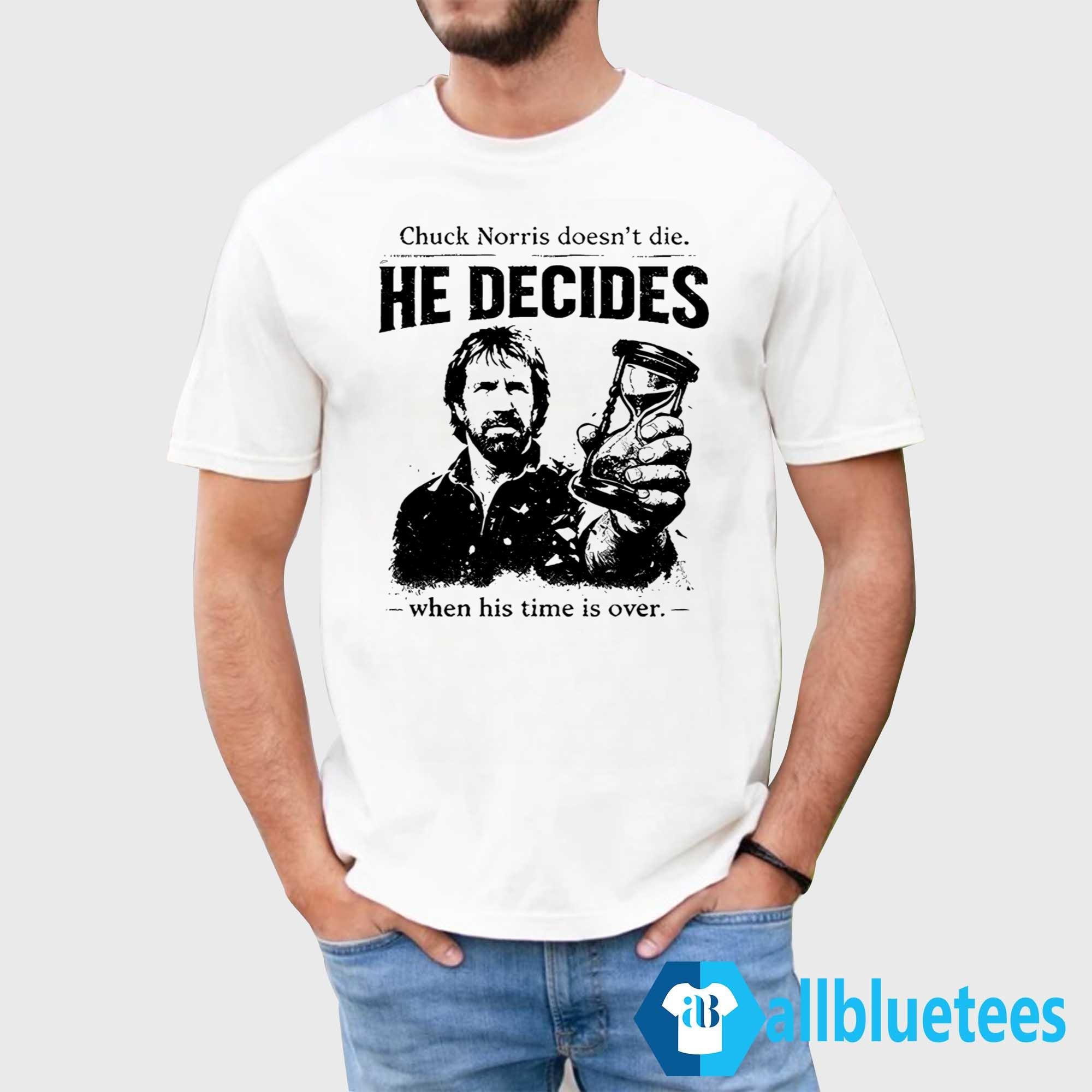 Chuck Norris Doesn’t Die He Decides When His Time Is Over Shirt