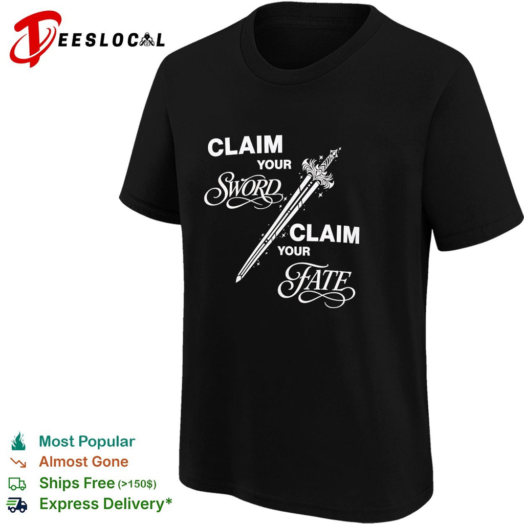Claim your sword claim your fate shirt