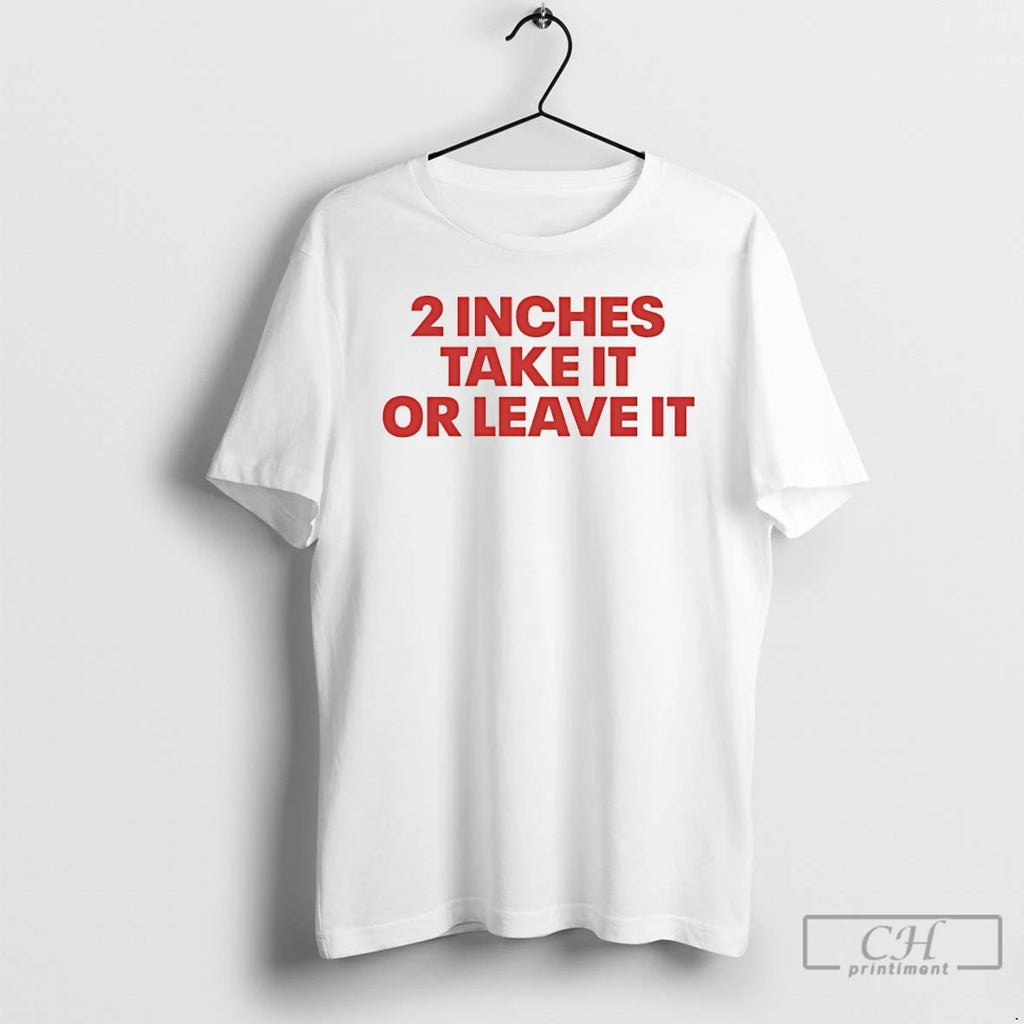 Classic 2 Inches Take It Or Leave It Shirt Hoodie Sweatshirt | PurePodTees.com