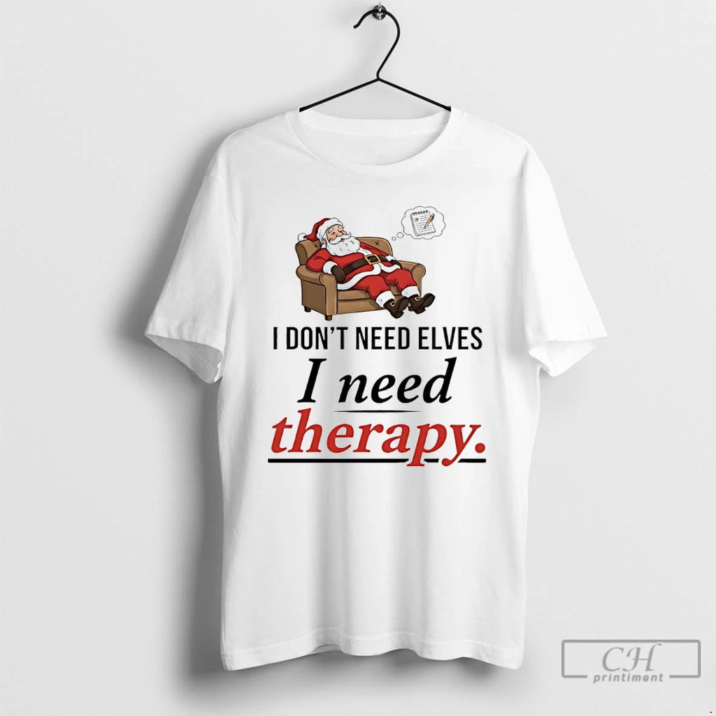 Classic 2025 Santa Claus I Dont Need Elves I Need Therapy Shirt Hoodie Sweatshirt | PurePodTees.com