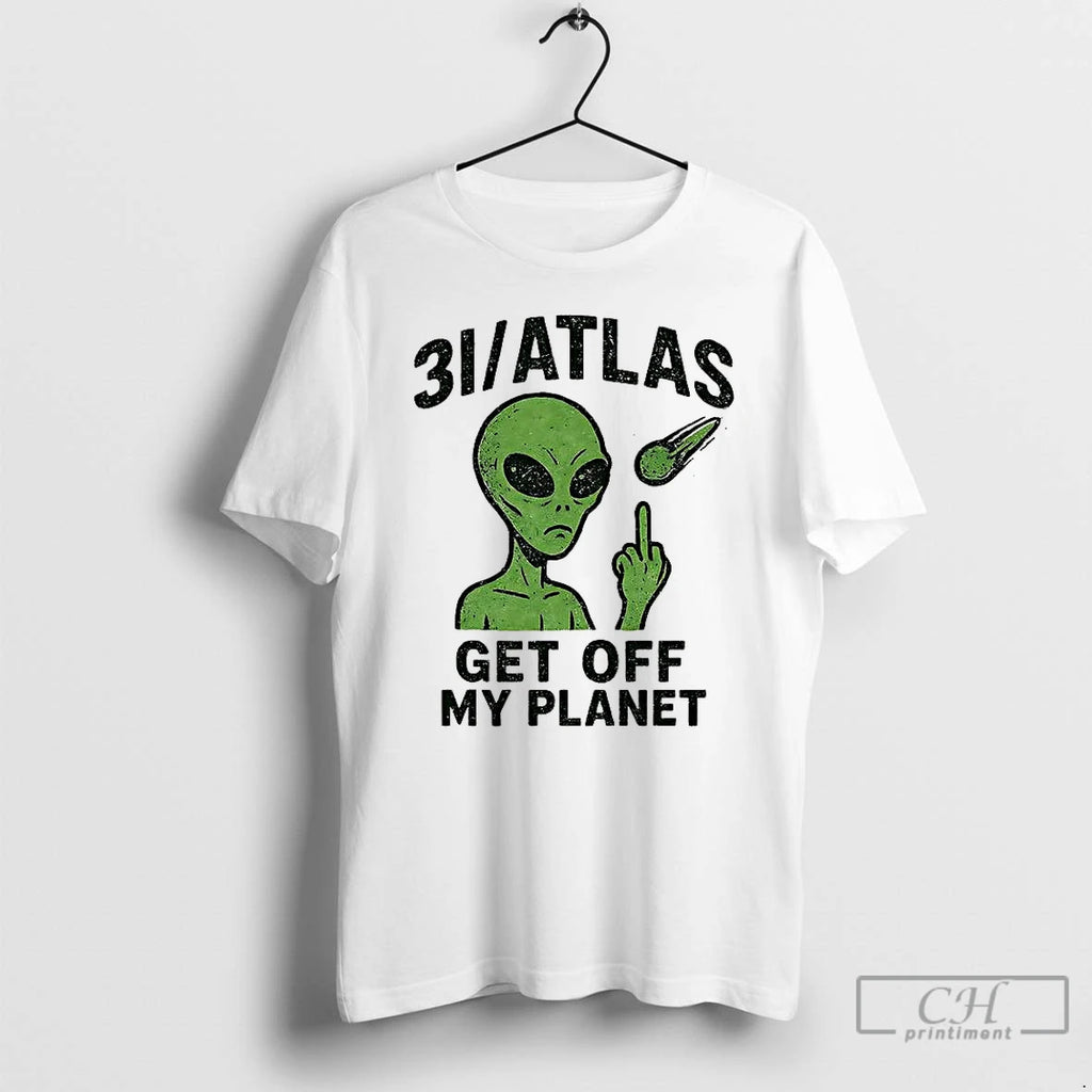 Classic 3i Atlas Get Off My Planet Humor Alien T Shirts Hoodie Sweatshirt | PurePodTees.com