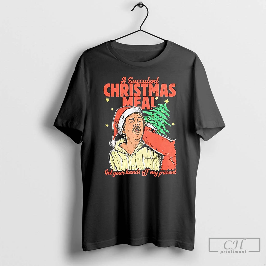 Classic A Succulent Christmas Meal Get Your Hands Off My Present T Shirts Hoodie Sweatshirt | PurePodTees.com