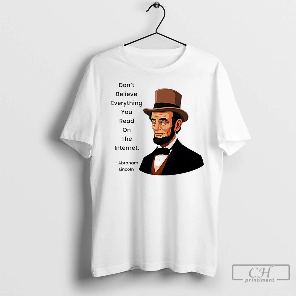 Classic Abraham Lincoln Dont Believe Everything You Read On The Internet