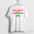 Classic All I Want For Christmas Is Dick Merry Christmas 2025 T Shirts