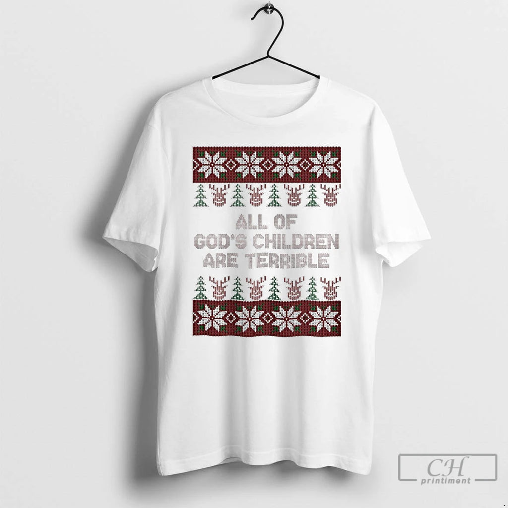 Classic All Of Gods Children Are Terrible Christmas Ugly T Shirts Hoodie Sweatshirt | PurePodTees.com
