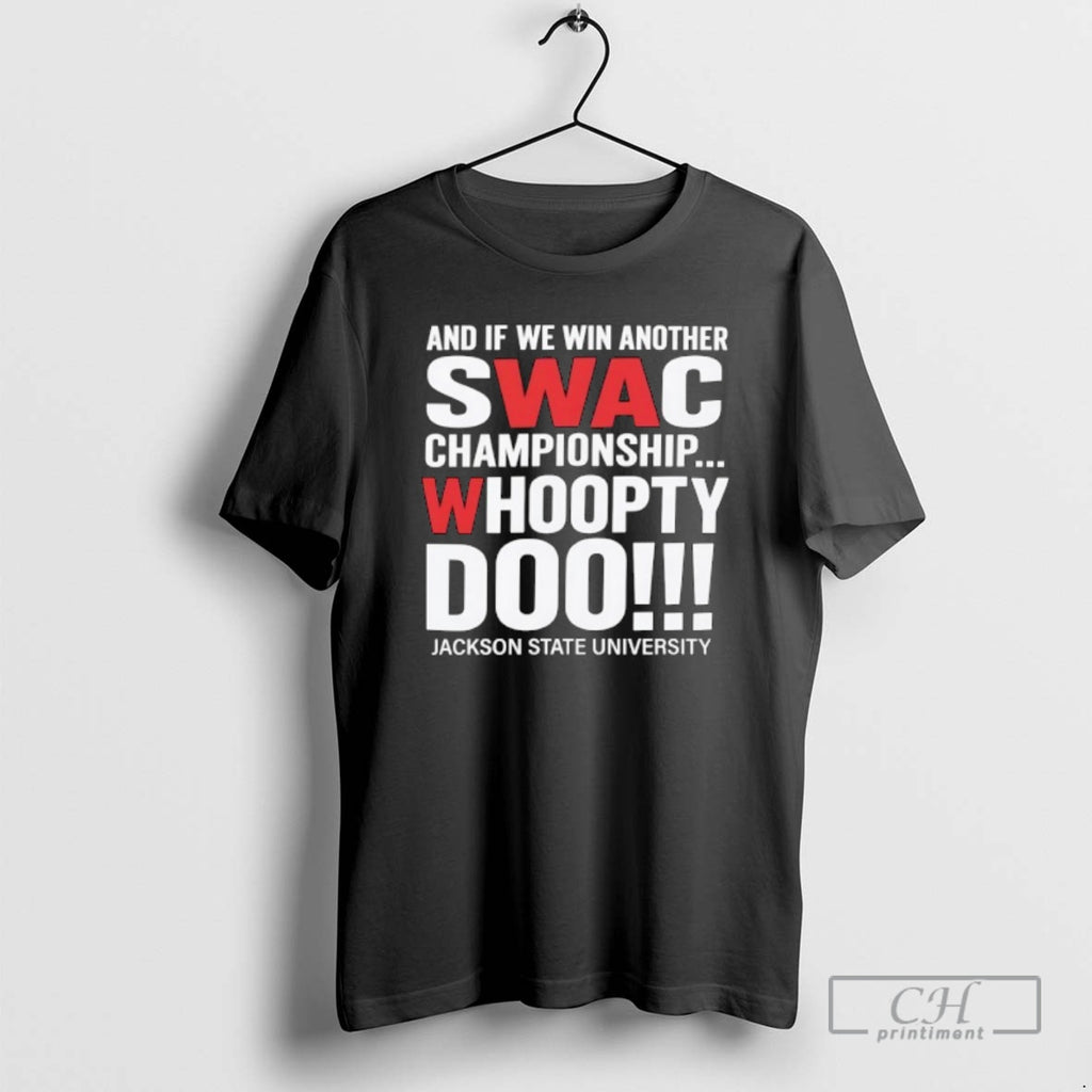 Classic And If We Win Another Swac Championship Whoopty Doo Jackson State University Shirt Sweater