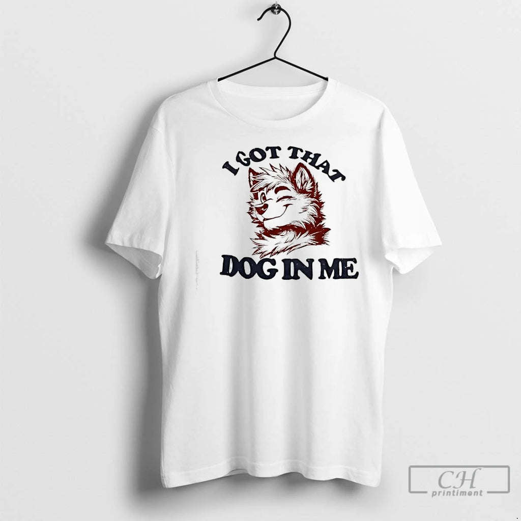 Classic Anthropomorphic Dog I Got That Dog In Me Shirt Hoodie Sweatshirt | PurePodTees.com