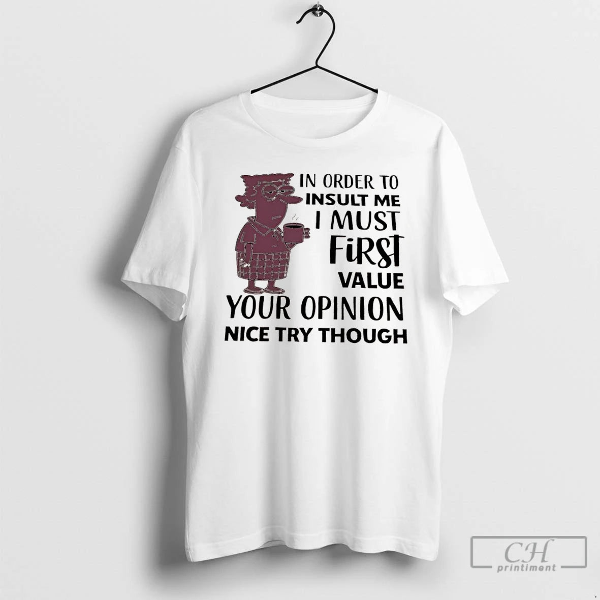 Classic Aunty Acid In Order To Insult Me I Must First Value Your Opinion Nice Shirt Hoodie Sweatshirt | PurePodTees.com