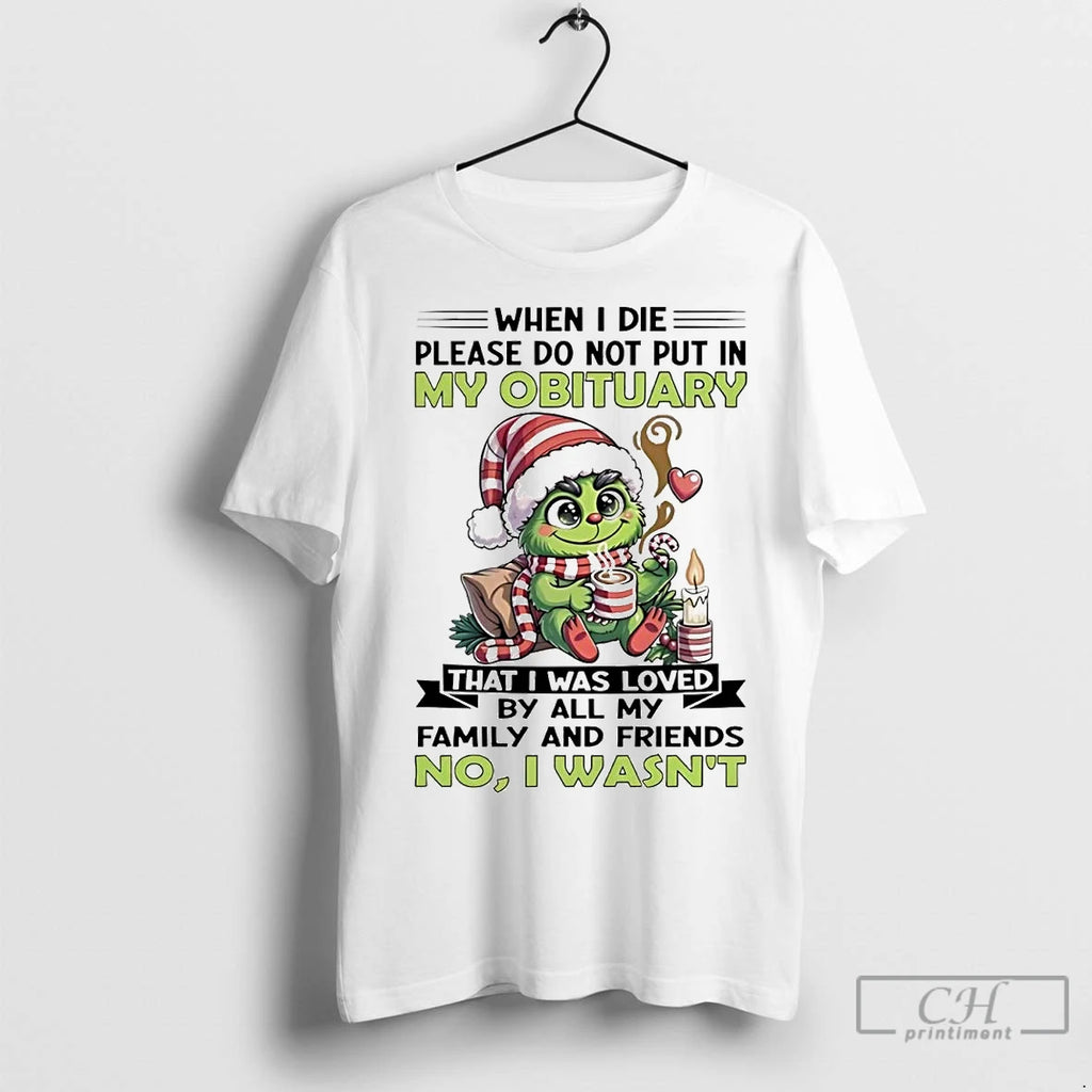 Classic Baby Grinch When I Die Please Do Not Put In My Obituary No