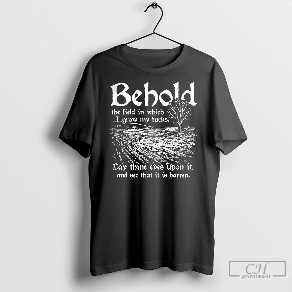 Classic Behold The Field In Which I Grow My Fucks Shirt Hoodie Sweatshirt | PurePodTees.com