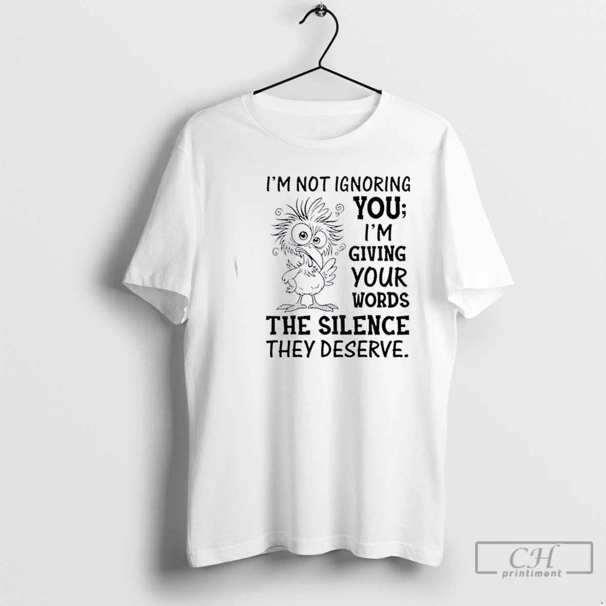 Classic Bird Im Not Ignoring You Im Giving Your Words The Silence They Deserve Shirt Hoodie Sweatshirt | PurePodTees.com