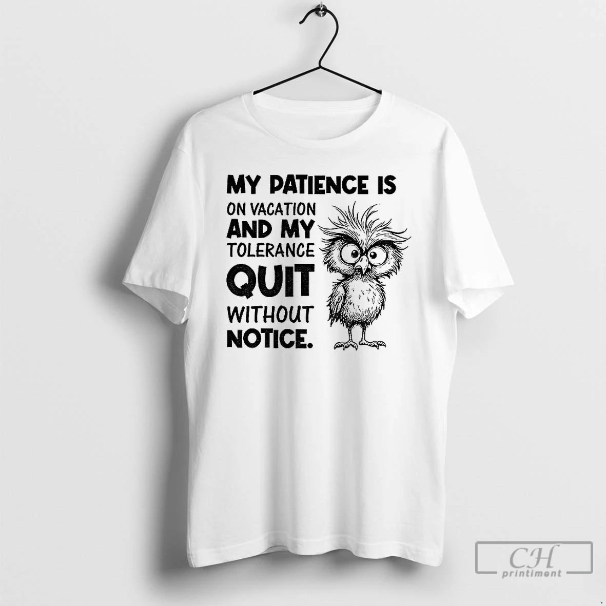 Classic Bird My Patience Is On Vacation And My Tolerance Quit Without Notice T Shirts Hoodie Sweatshirt | PurePodTees.com