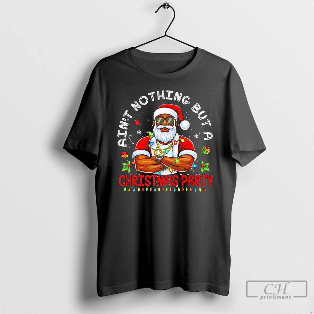 Classic Black Santa Aint Nothing But A Christmas Party Shirt Hoodie Sweatshirt | PurePodTees.com