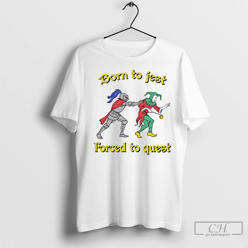 Classic Born To Jest Forced To Quest Shirt Hoodie Sweatshirt | PurePodTees.com