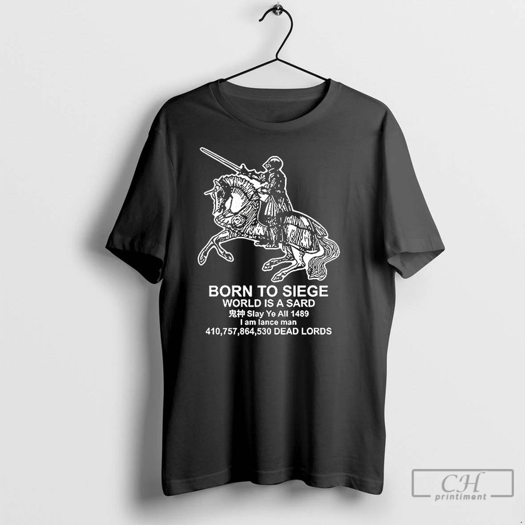 Classic Born To Siege World Is A Sard 1489 I Am Medieval Knight Shirt Hoodie Sweatshirt | PurePodTees.com