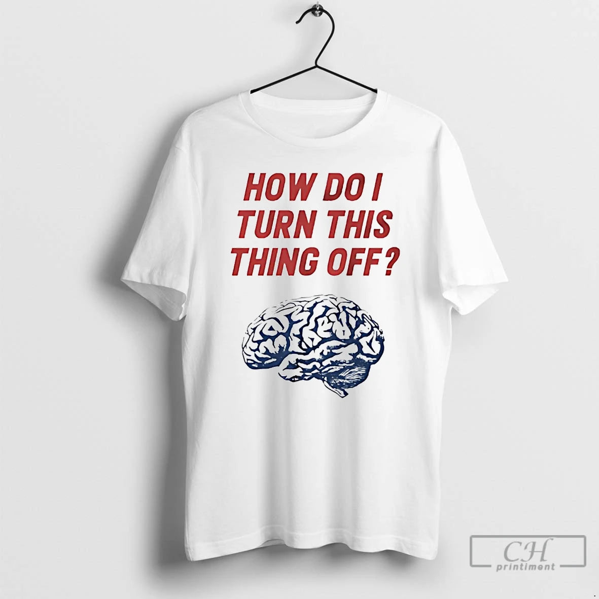 Classic Brain How Do I Turn This Thing Off T Shirts Hoodie Sweatshirt | PurePodTees.com