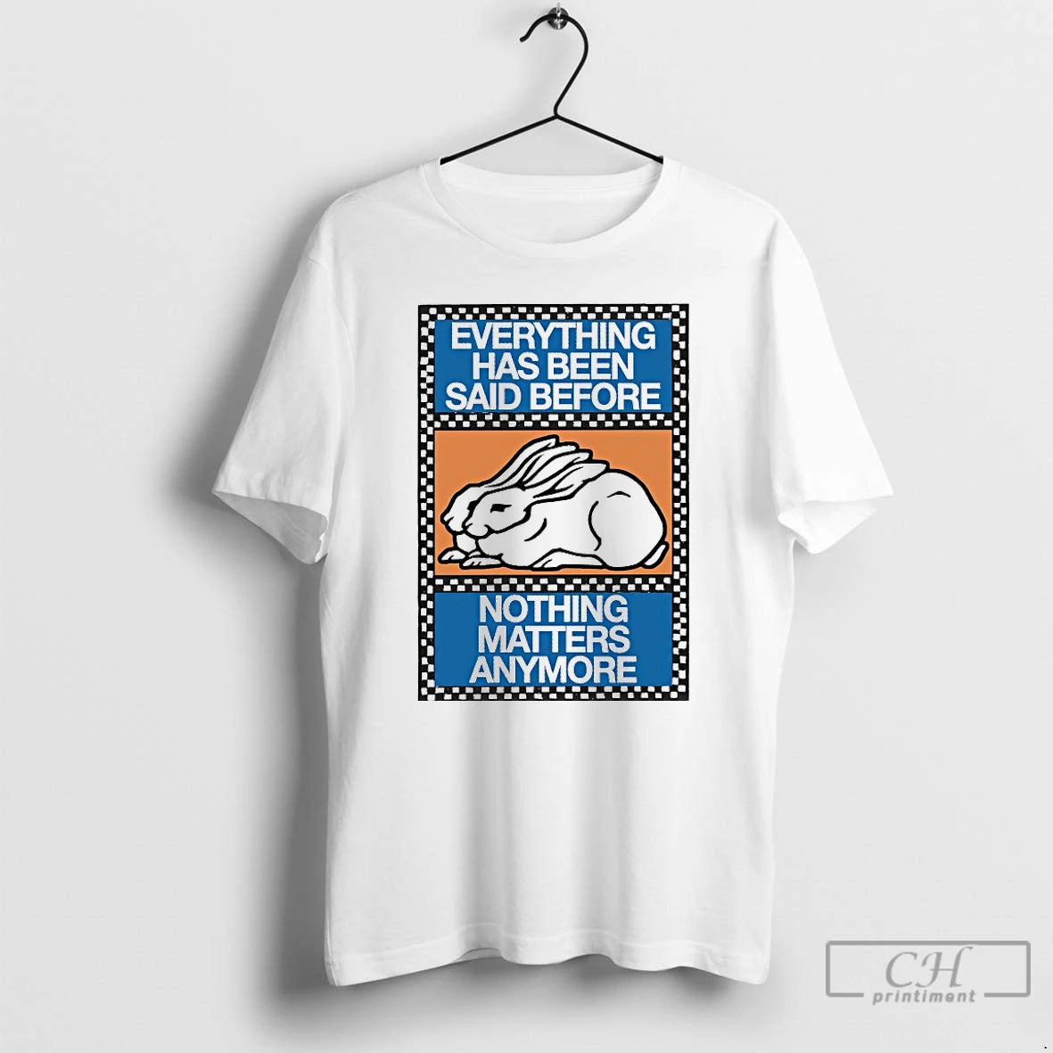 Classic Bunny Everything Has Been Said Before Nothing Matters Anymore Shirt Hoodie Sweatshirt | PurePodTees.com