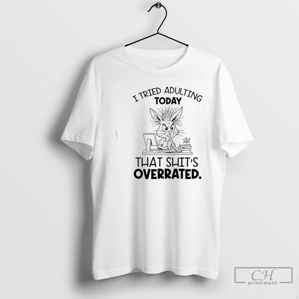 Classic Bunny I Tried Adulting Today That Shits Overrated T Shirts Hoodie Sweatshirt | PurePodTees.com