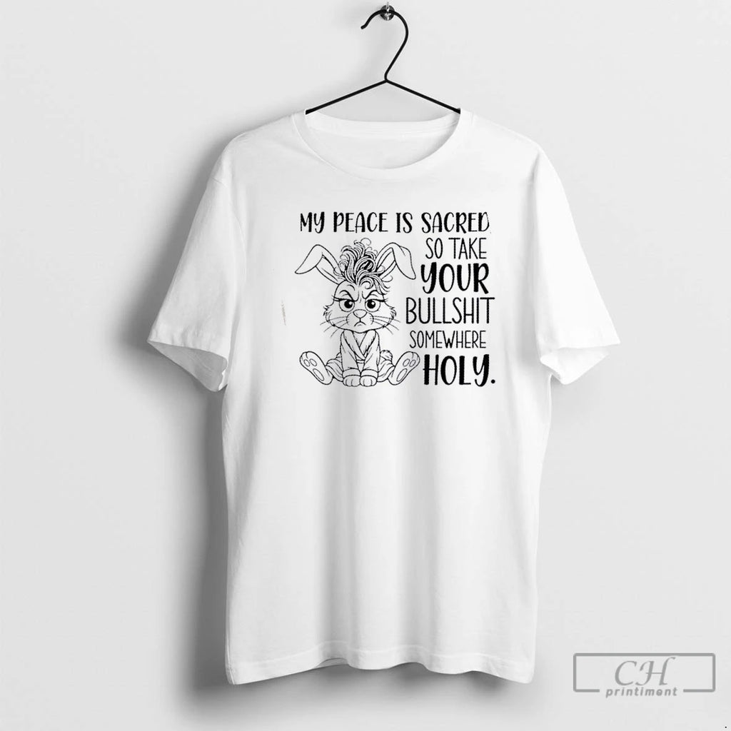 Classic Bunny My Peace Is Sacred So Take Your Bullshit Somewhere Holy T Shirts Hoodie Sweatshirt | PurePodTees.com