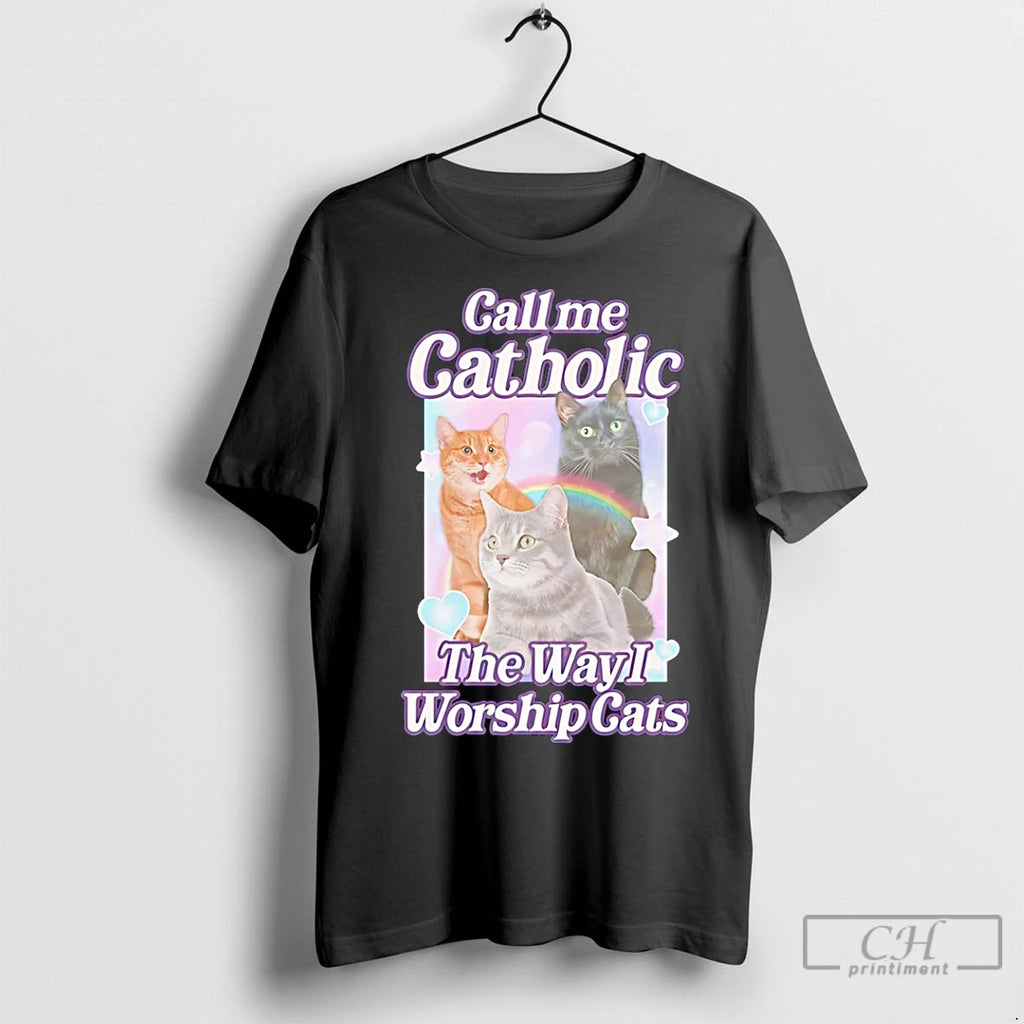 Classic Call Me Catholic The Way I Worship Cats