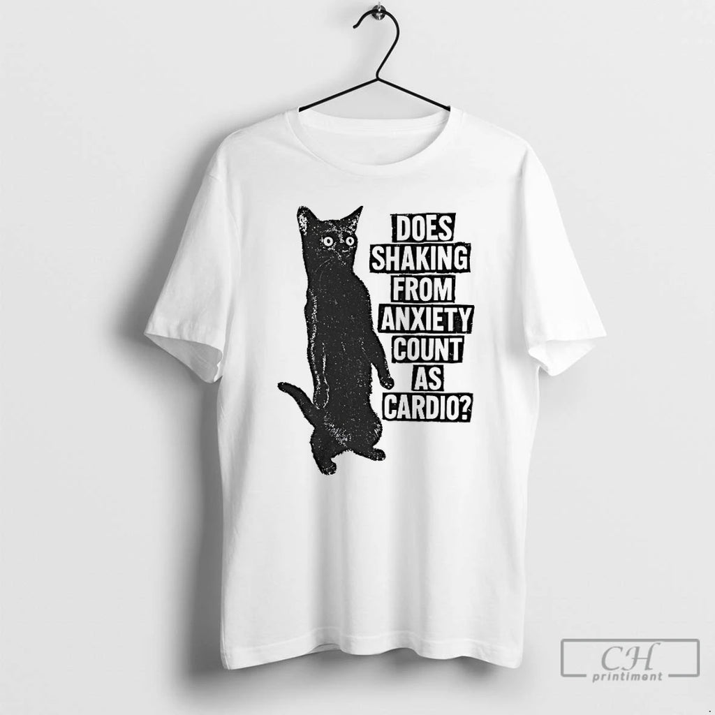Classic Cat Does Shaking From Anxiety Count As Cardio Shirt Hoodie Sweatshirt | PurePodTees.com