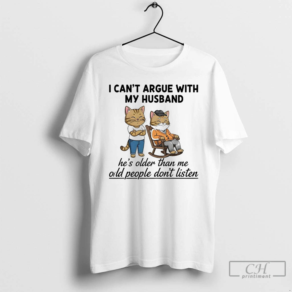 Classic Cat I Cant Argue With My Husband Hes Older Than Me Oild People Dont Shirt Hoodie Sweatshirt | PurePodTees.com