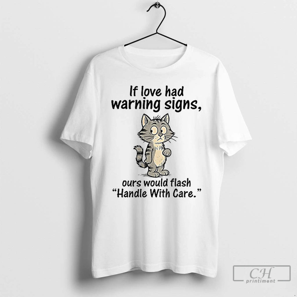 Classic Cat Cartoon If Love Had Warning Signs Ours Would Flash Handle With Care Shirt Hoodie Sweatshirt | PurePodTees.com