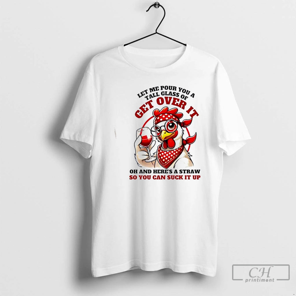 Classic Chicken Western Let Me Pour You A Glass Of Get Over It Oh And Shirt Hoodie Sweatshirt | PurePodTees.com