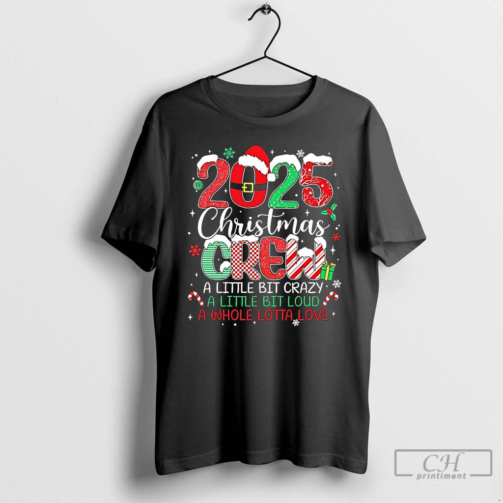 Classic Christmas Crew 2025 A Little Bit Crazy Loud Love T Shirts Hoodie Sweatshirt | PurePodTees.com