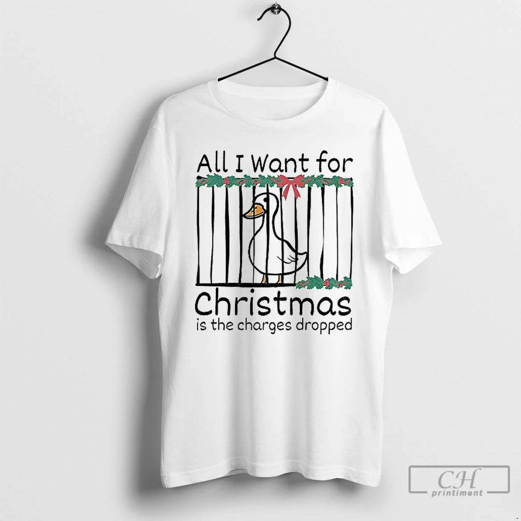 Classic Christmas Stupid Goose All I Want For Christmas Is The Charges Dropped T Shirts Hoodie Sweatshirt | PurePodTees.com