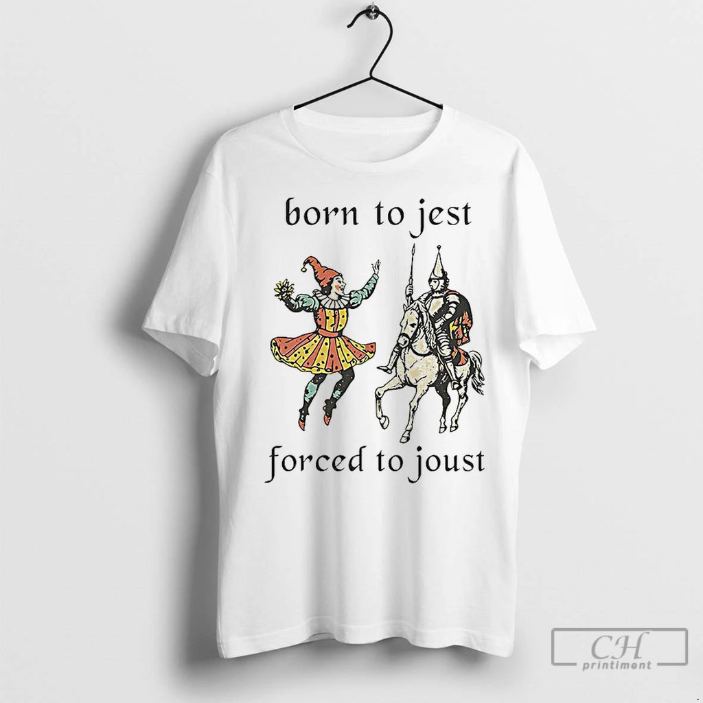 Classic Clowns And Medieval Knights Born To Jest Forced To Joust Shirt Hoodie Sweatshirt | PurePodTees.com