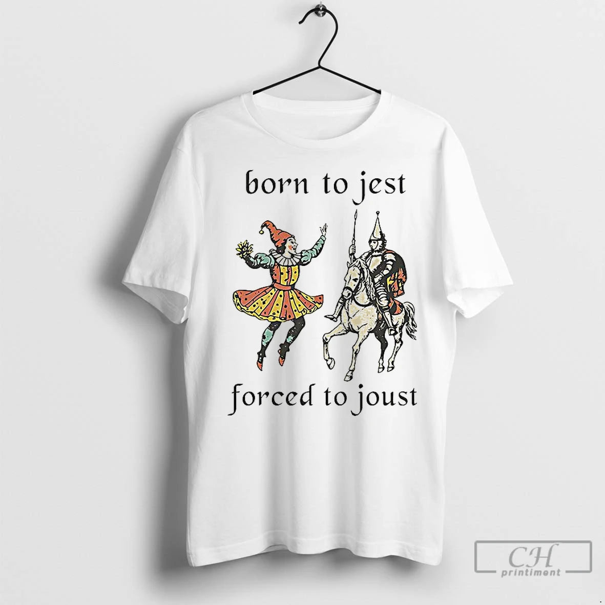 Classic Clowns And Medieval Knights Born To Jest Forced To Joust Shirt Hoodie Sweatshirt | PurePodTees.com
