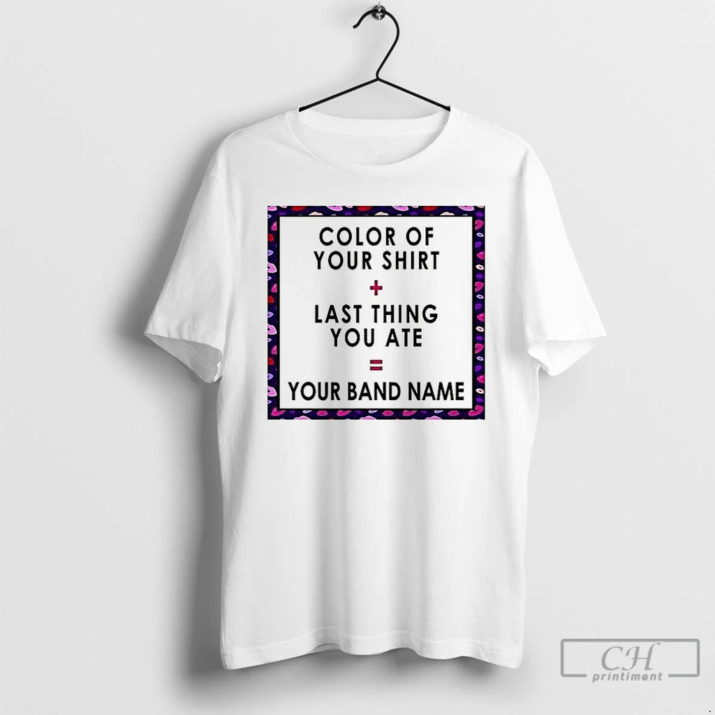 Classic Color Of Your Last Thing Ate Your Band Name T Shirts Hoodie Sweatshirt | PurePodTees.com