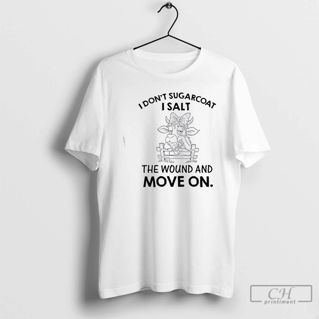 Classic Cow I Dont Sugarcoat I Salt The Wound And Move On T Shirts Hoodie Sweatshirt | PurePodTees.com