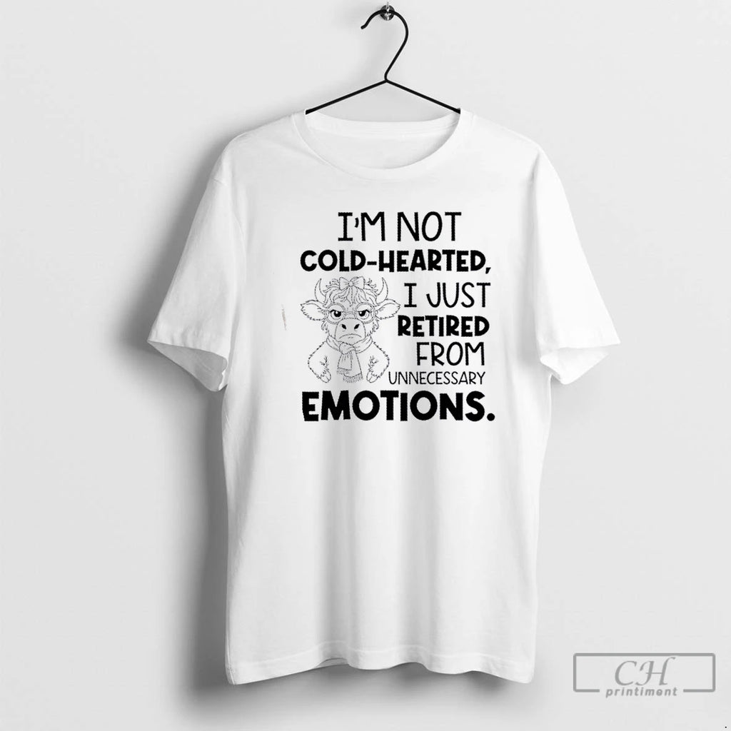Classic Cow Im Not Cold Hearted I Just Retired From Unnecessary Emotions T Shirts Hoodie Sweatshirt | PurePodTees.com