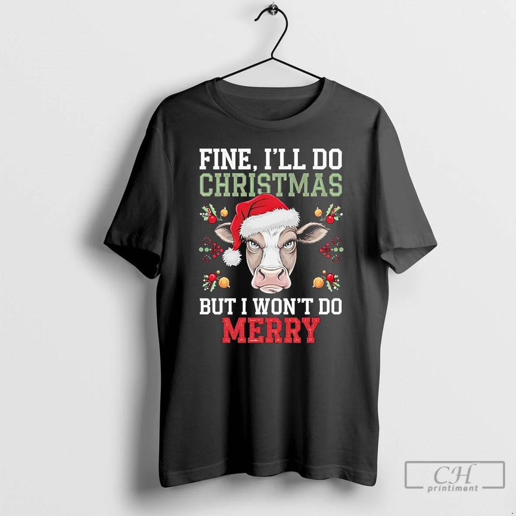 Classic Cow Fine Ill Do Christmas But I Wont Do Merry T Shirts Hoodie Sweatshirt | PurePodTees.com