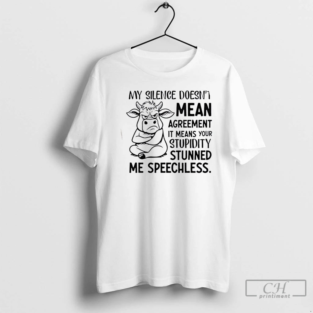 Classic Cow My Silence Doesnt Mean Agreement It Means Your Stupidity Stunned Me Speechless Shirt Hoodie Sweatshirt