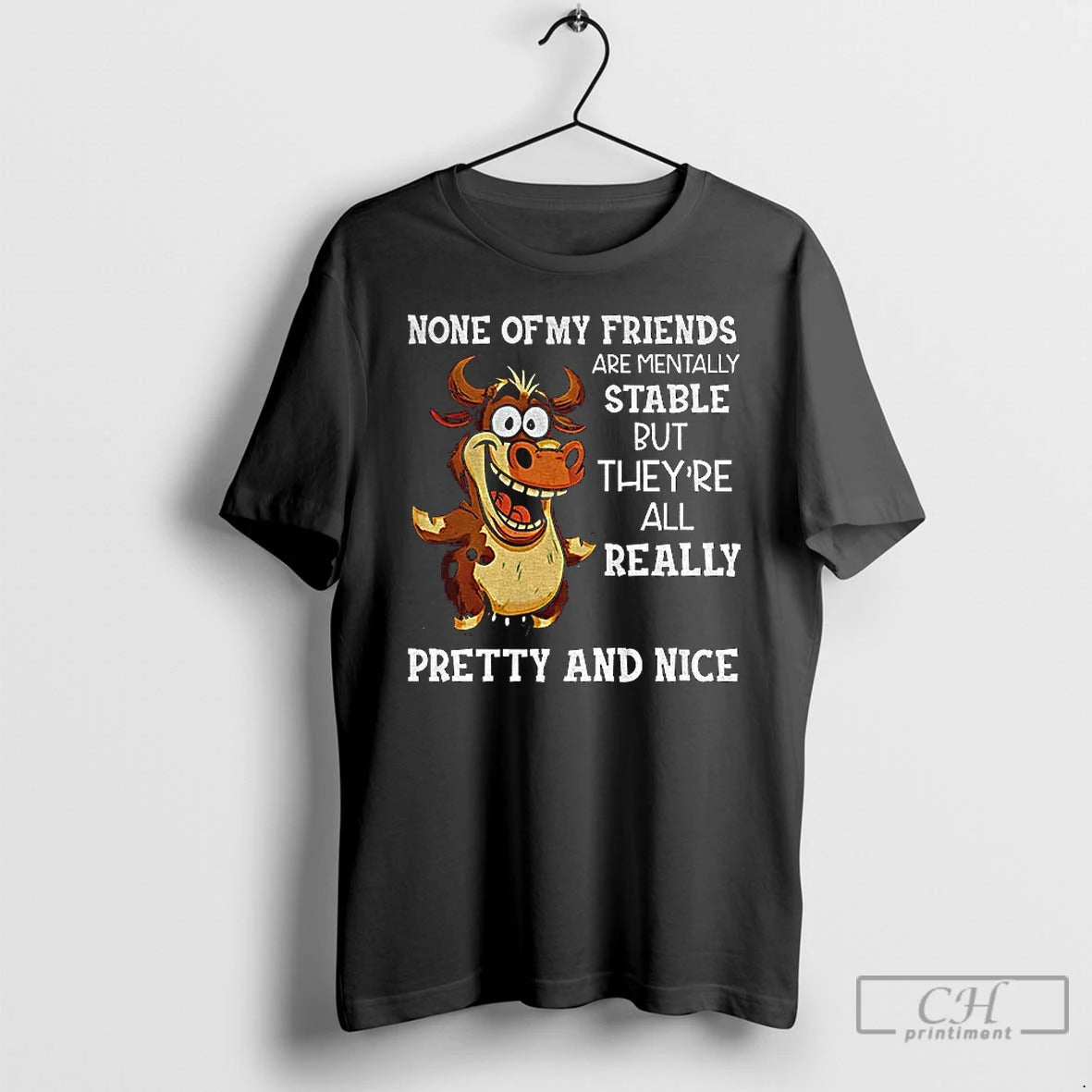 Classic Cow None Of My Friends Are Mentally Stable But Theyre All Really Pretty And Shirt Hoodie Sweatshirt | PurePodTees.com