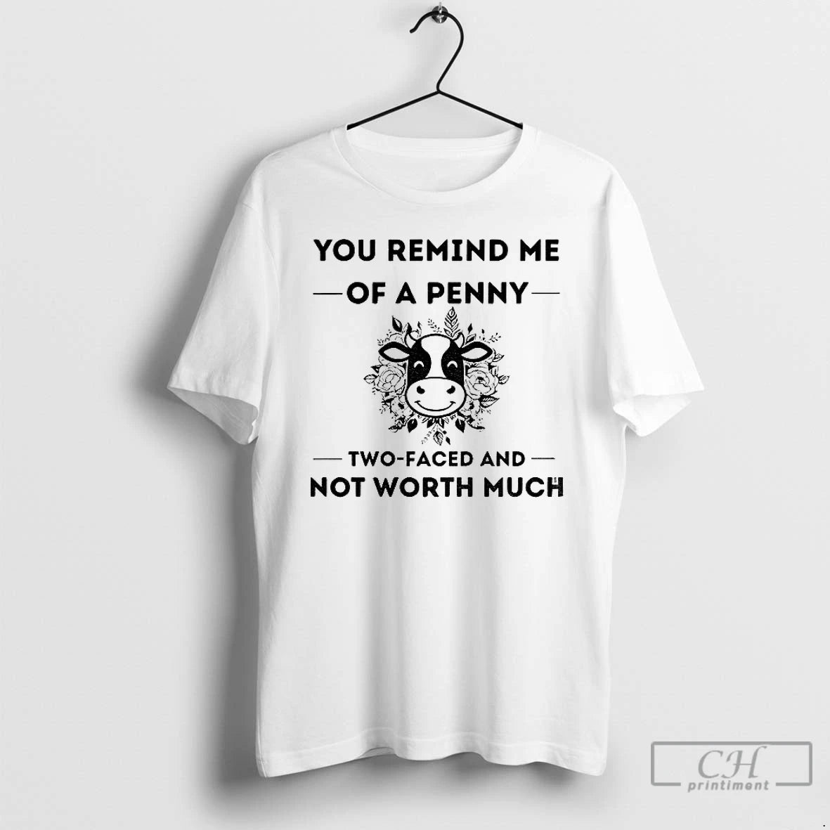 Classic Cow You Remind Me Of A Penny Two Faced And Not Worth Much Shirt Hoodie Sweatshirt | PurePodTees.com
