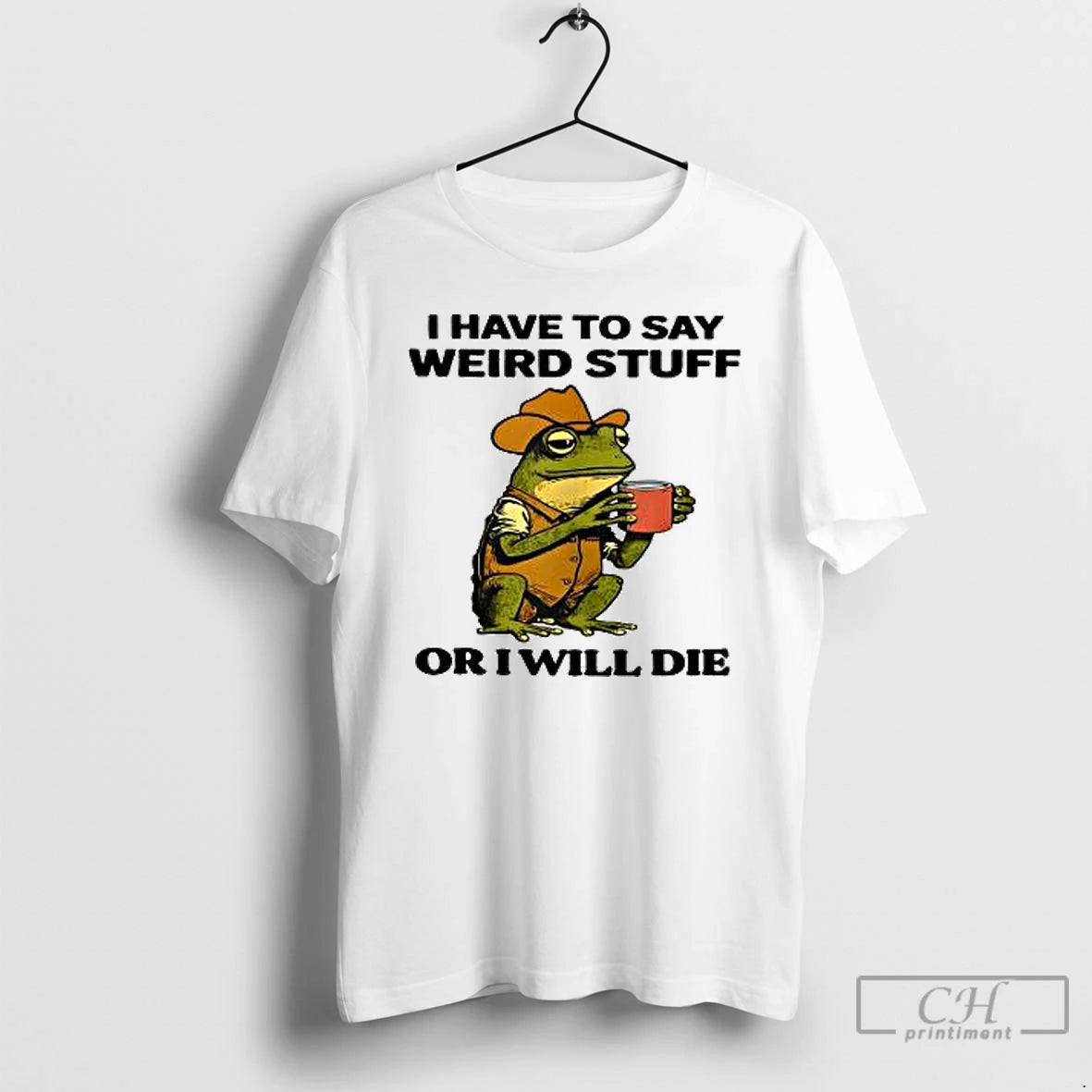 Classic Cowboy Frog I Have To Say Weird Stuff Or I Will Die T Shirts Hoodie Sweatshirt | PurePodTees.com