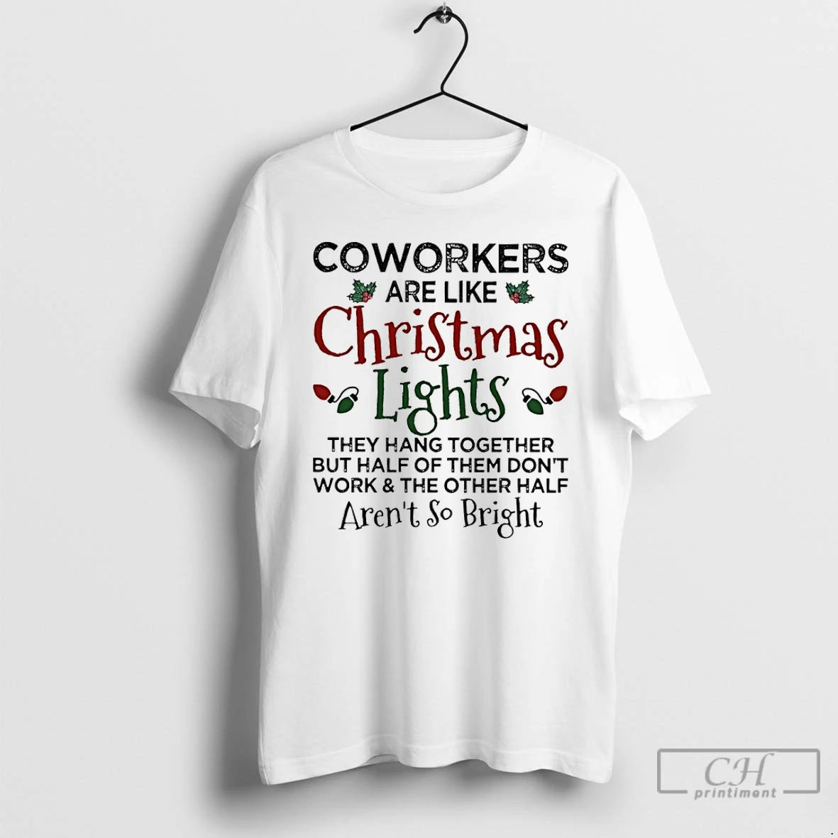 Classic Coworkers Are Like Christmas Lights They Hang Together But Half Of Them Dont Work Shirt Hoodie Sweatshirt