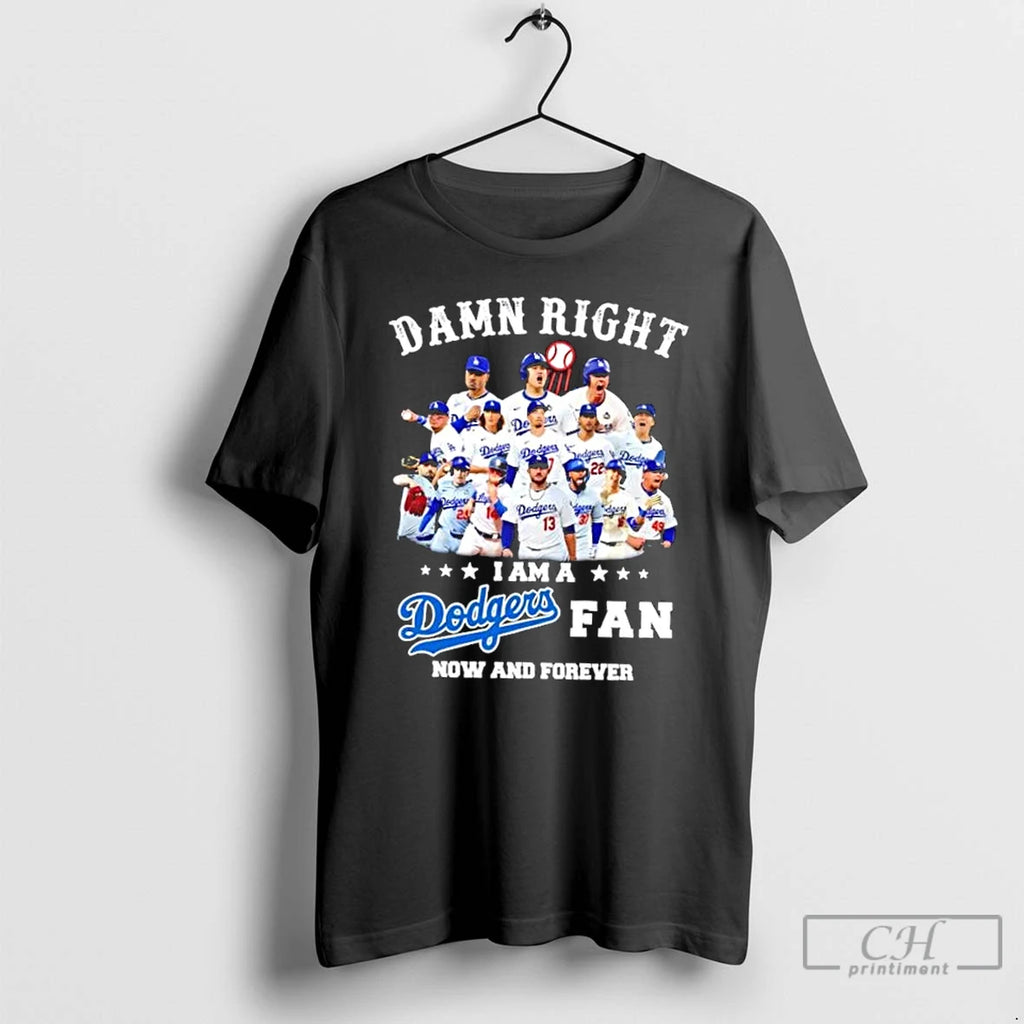 Classic Damn Right I Am A Los Angeles Dodgers Fan Now And Forever Baseball Players