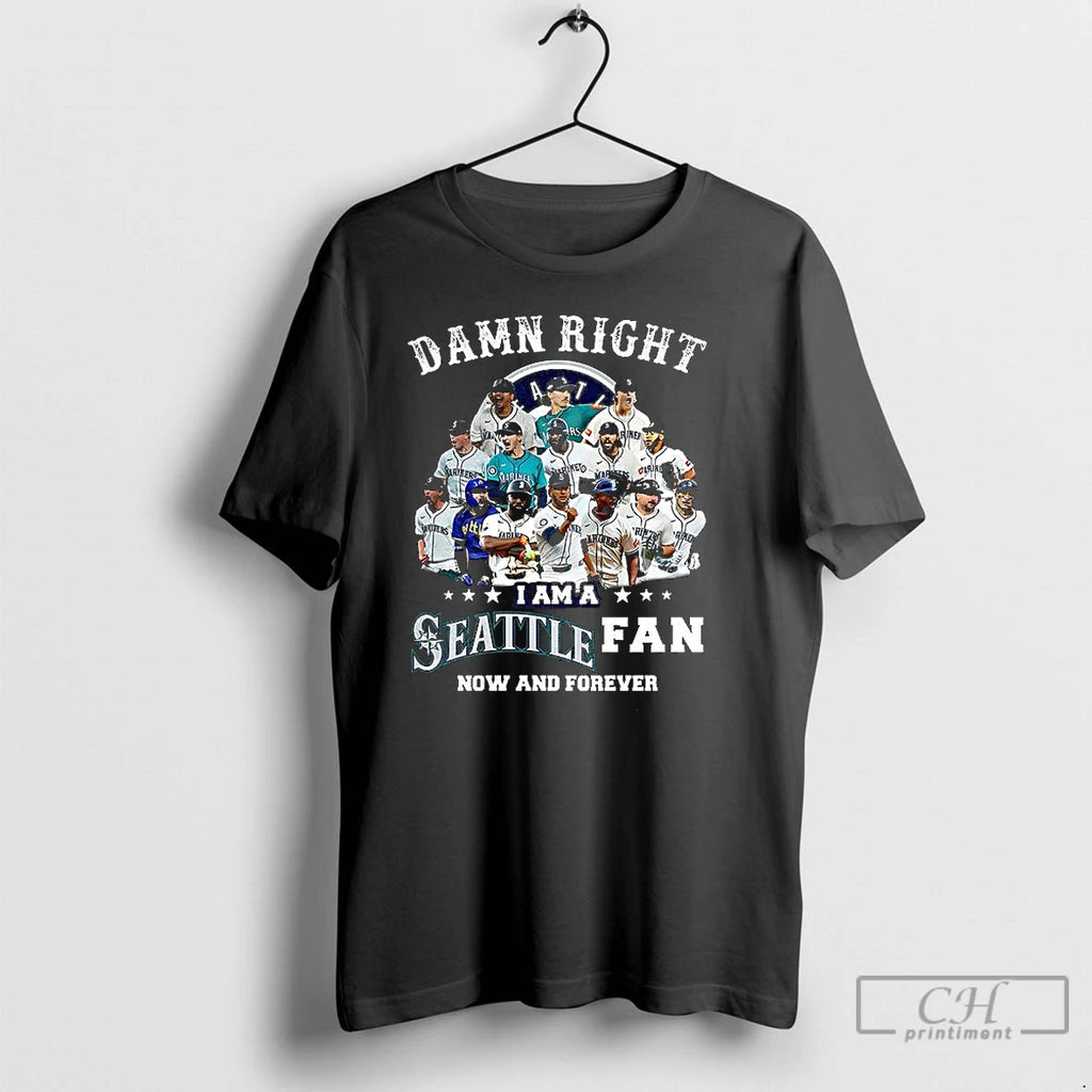 Classic Damn Right I Am A Seattle Mariners Fan Now And Forever 2025 T Shirts