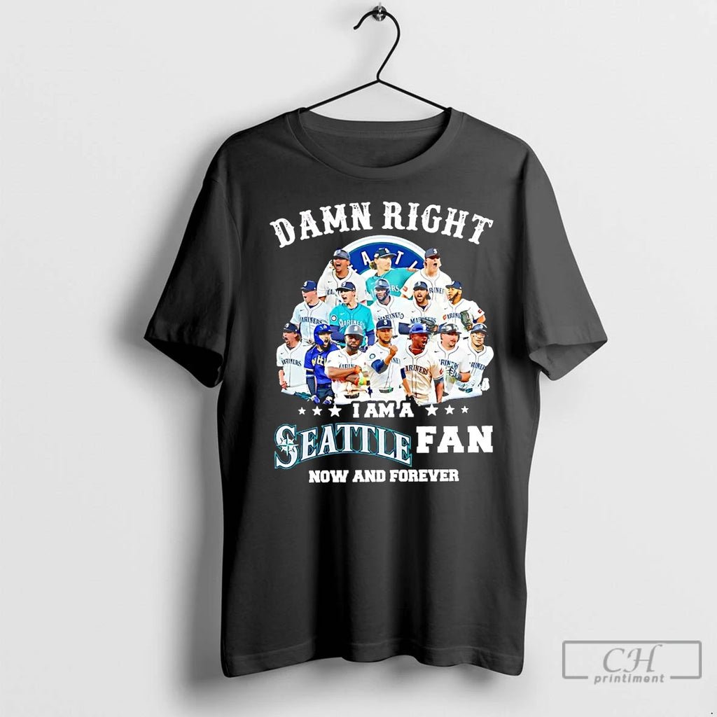 Classic Damn Right I Am A Seattle Mariners Fan Now And Forever