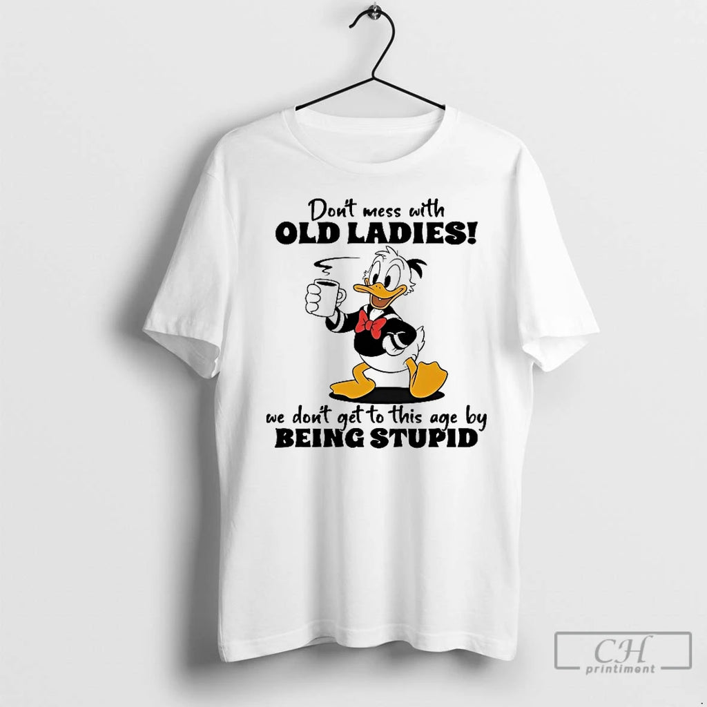Classic Donald Duck Dont Mess With Old We Dont Get To This Age