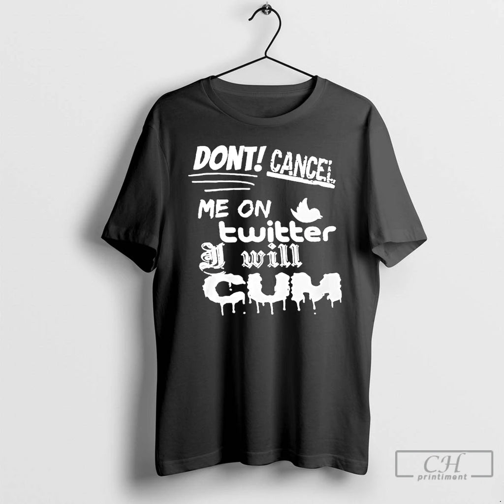 Classic Dont Cancel Me On Twitter Will Cum Shirt Hoodie Sweatshirt | PurePodTees.com