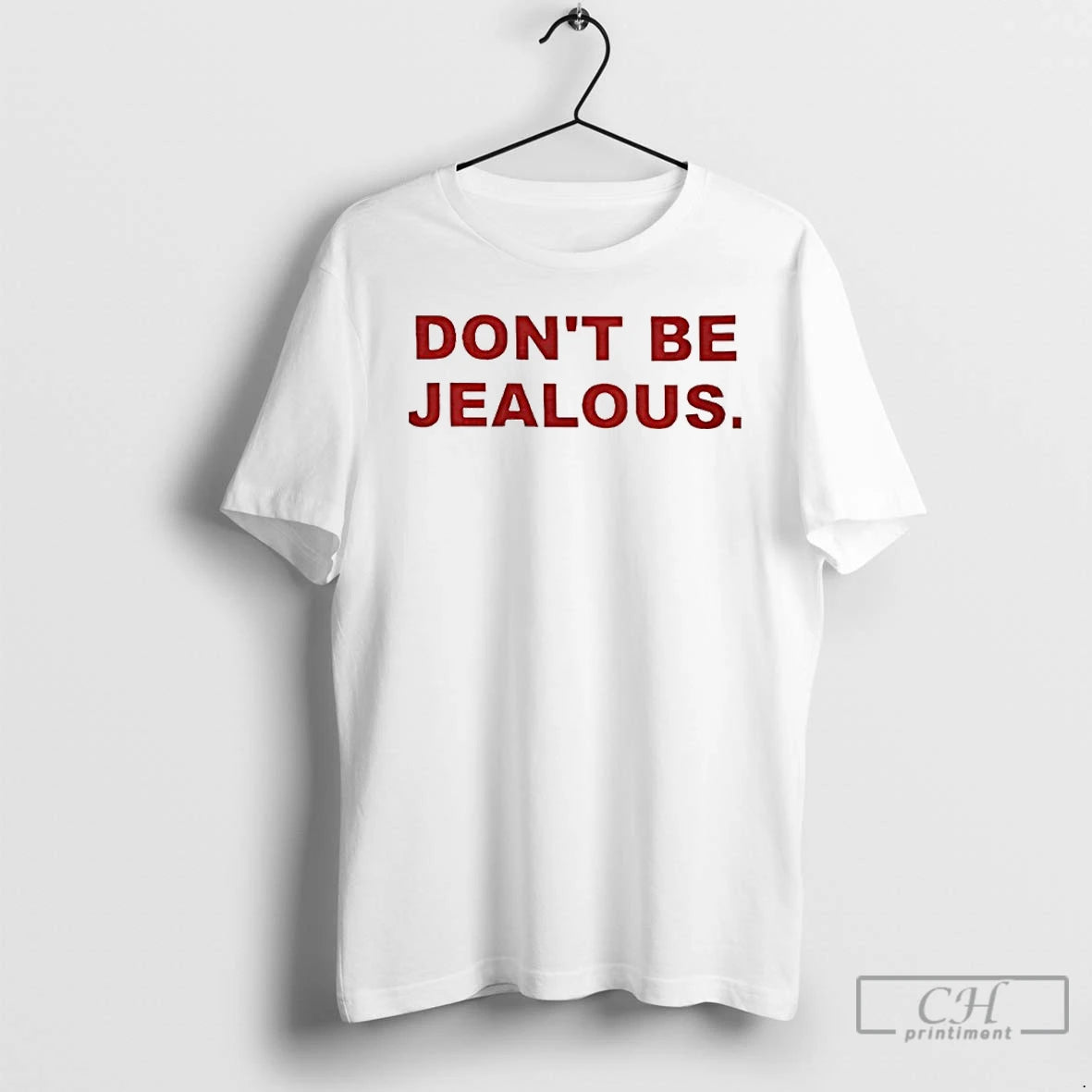 Classic Dont Be Jealous 2025 T Shirts Hoodie Sweatshirt | PurePodTees.com