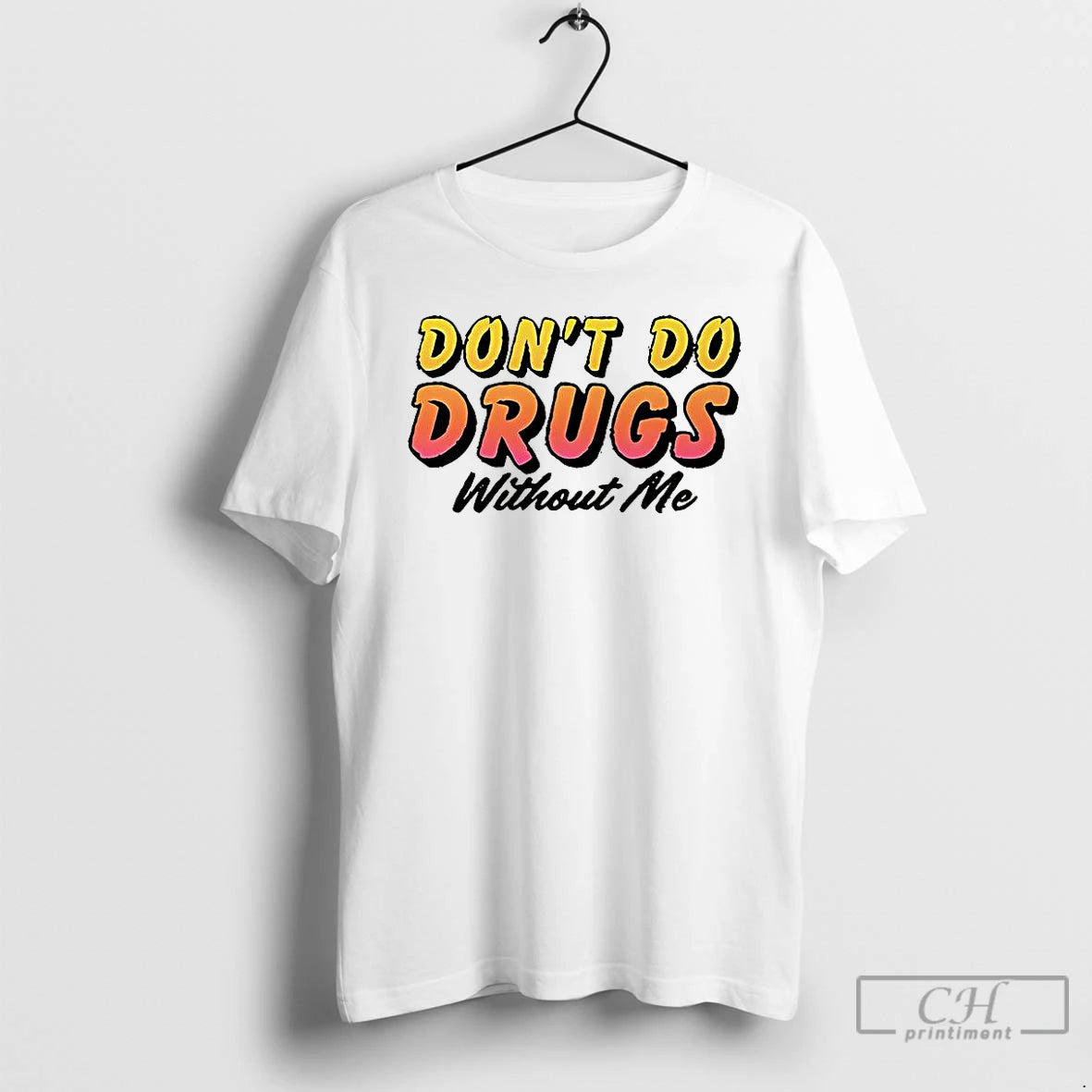 Classic Dont Do Drugs Without Me Meme T Shirts Hoodie Sweatshirt | PurePodTees.com