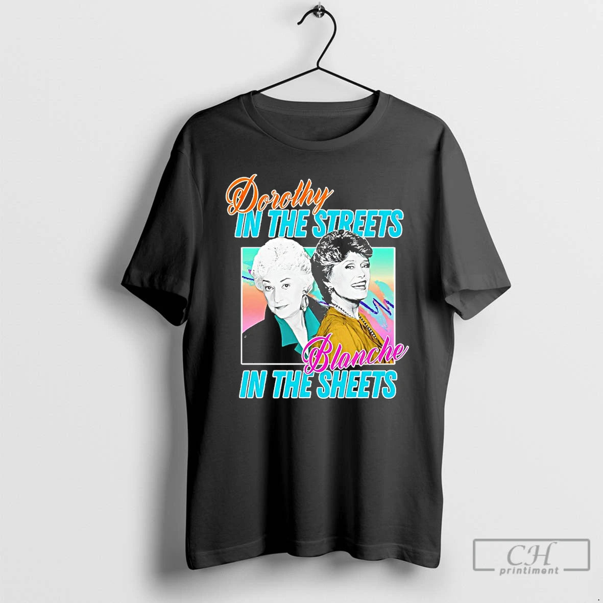 Classic Dorothy In The Streets Blanche In The Sheets T Shirts Hoodie Sweatshirt | PurePodTees.com